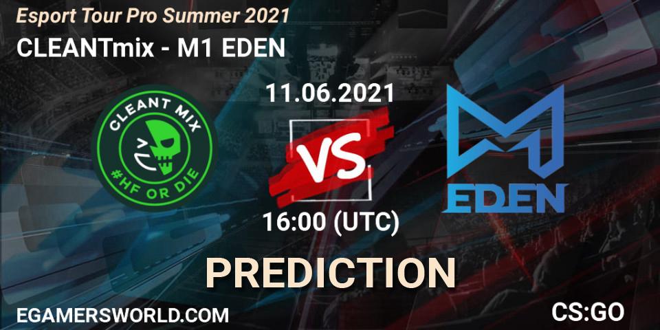 Pronóstico CLEANTmix - M1 EDEN. 11.06.2021 at 16:00, Counter-Strike (CS2), Esport Tour Pro Summer 2021