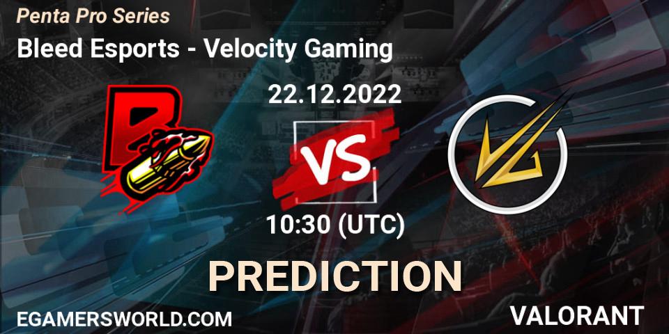 Pronóstico Bleed Esports - Velocity Gaming. 22.12.2022 at 10:30, VALORANT, Penta Pro Series