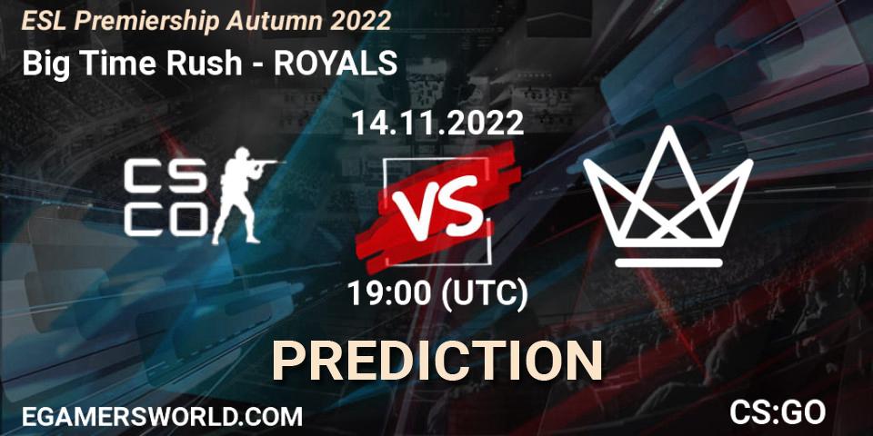 Pronóstico Big Time Rush - ROYALS. 14.11.2022 at 19:00, Counter-Strike (CS2), ESL Premiership Autumn 2022