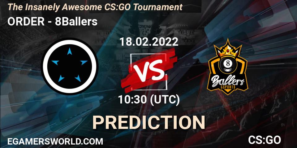 Pronóstico ORDER - 8Ballers. 18.02.2022 at 10:30, Counter-Strike (CS2), The Insanely Awesome CS:GO Tournament