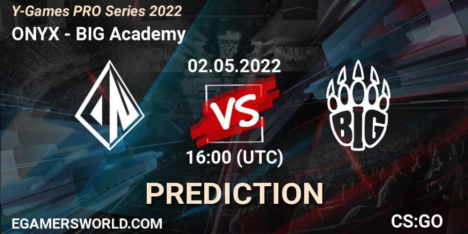 Pronóstico ONYX - BIG Academy. 02.05.2022 at 16:00, Counter-Strike (CS2), Y-Games PRO Series 2022