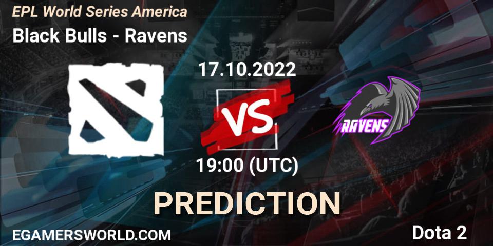 Pronóstico Black Bulls - Ravens. 17.10.2022 at 19:05, Dota 2, EPL World Series America