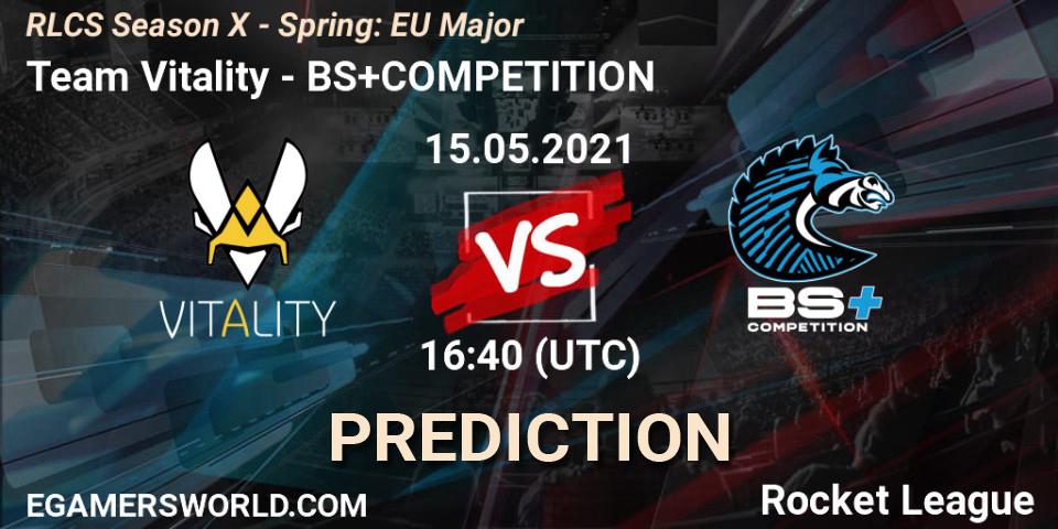 Pronóstico Team Vitality - BS+COMPETITION. 15.05.2021 at 16:40, Rocket League, RLCS Season X - Spring: EU Major