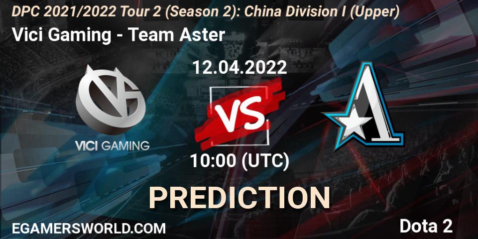 Pronóstico Vici Gaming - Team Aster. 12.04.22, Dota 2, DPC 2021/2022 Tour 2 (Season 2): China Division I (Upper)