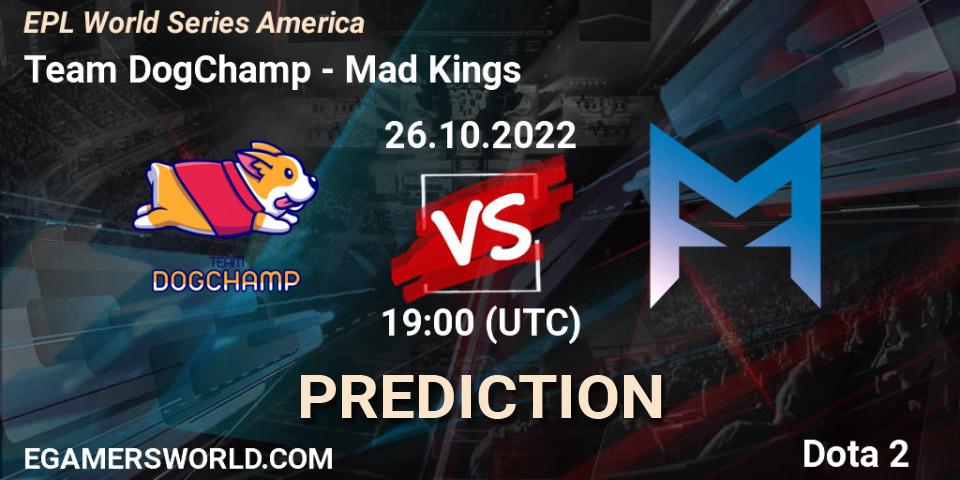 Pronóstico Team DogChamp - Mad Kings. 26.10.22, Dota 2, EPL World Series America