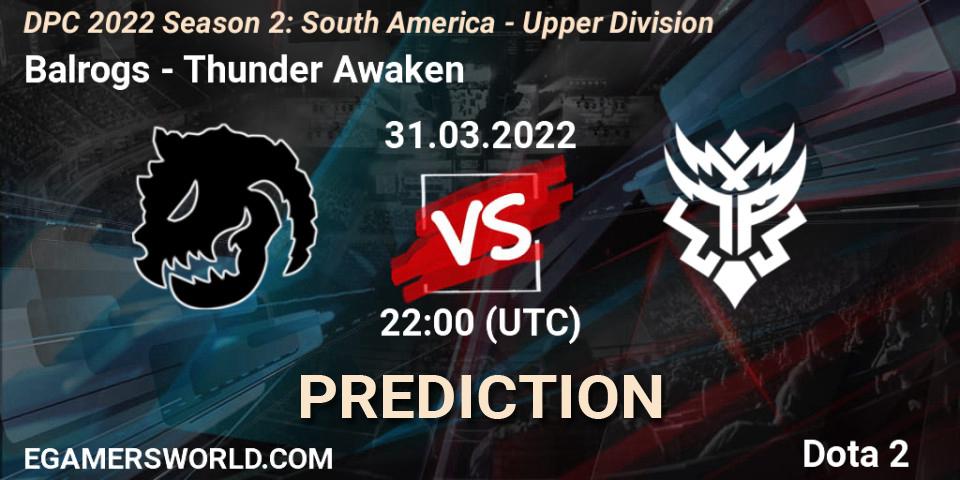 Pronóstico Balrogs - Thunder Awaken. 31.03.22, Dota 2, DPC 2021/2022 Tour 2 (Season 2): SA Division I (Upper)