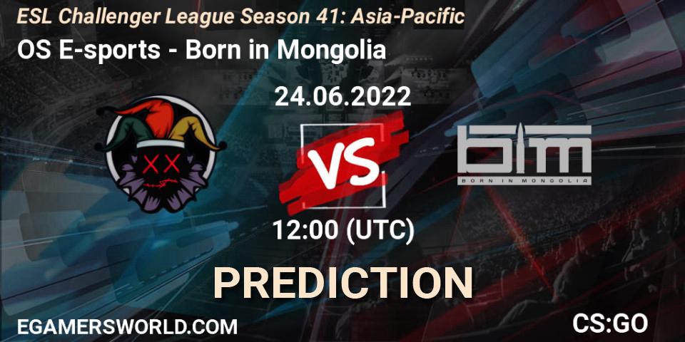 Pronóstico OS E-sports - Born in Mongolia. 24.06.2022 at 12:00, Counter-Strike (CS2), ESL Challenger League Season 41: Asia-Pacific