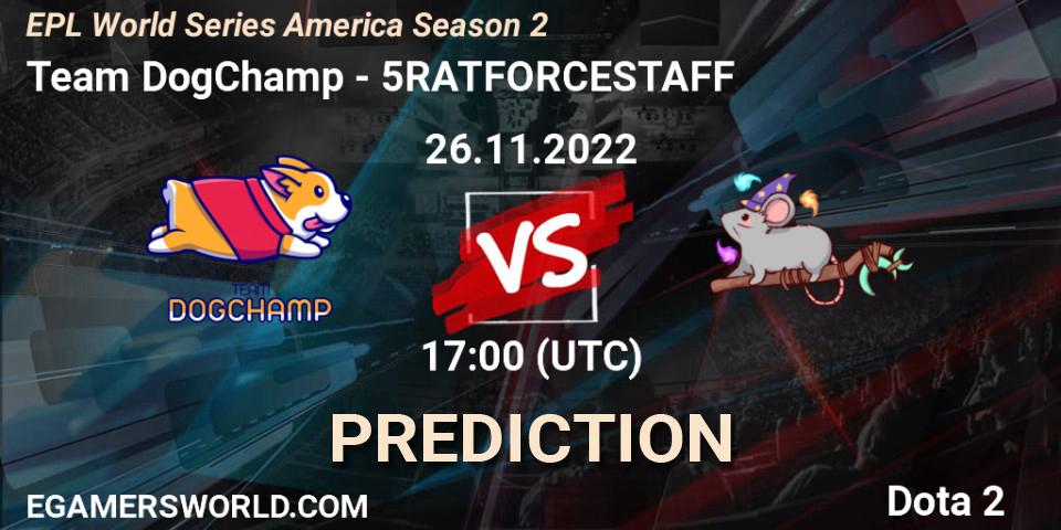 Pronóstico Team DogChamp - 5RATFORCESTAFF. 26.11.22, Dota 2, EPL World Series America Season 2
