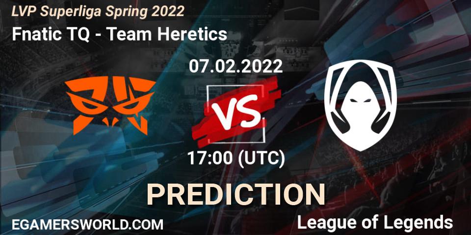 Pronóstico Fnatic TQ - Team Heretics. 07.02.2022 at 21:00, LoL, LVP Superliga Spring 2022
