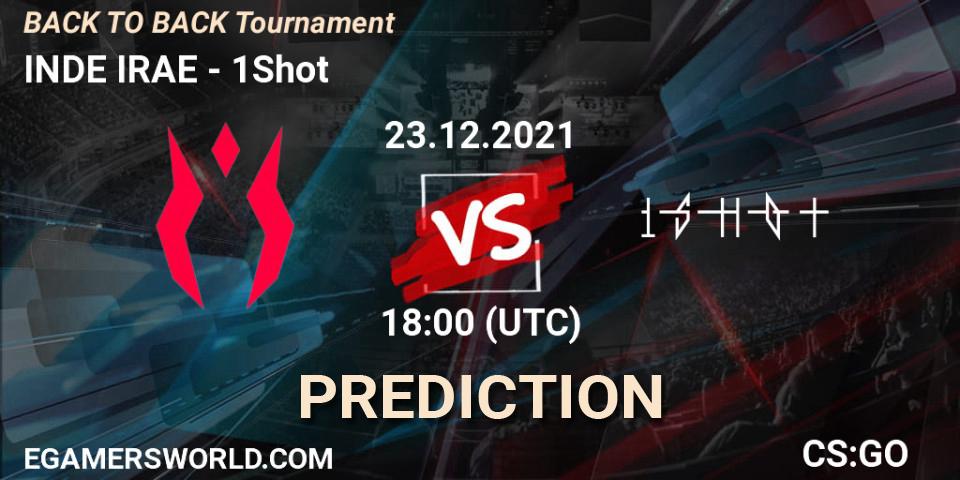 Pronóstico INDE IRAE - 1Shot. 23.12.2021 at 19:00, Counter-Strike (CS2), BACK TO BACK Tournament