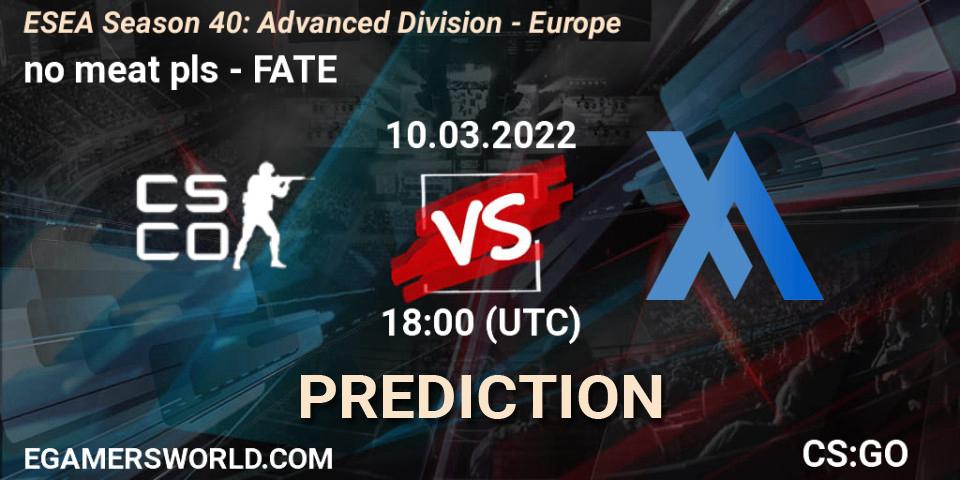 Pronóstico no meat pls - FATE. 10.03.2022 at 18:00, Counter-Strike (CS2), ESEA Season 40: Advanced Division - Europe