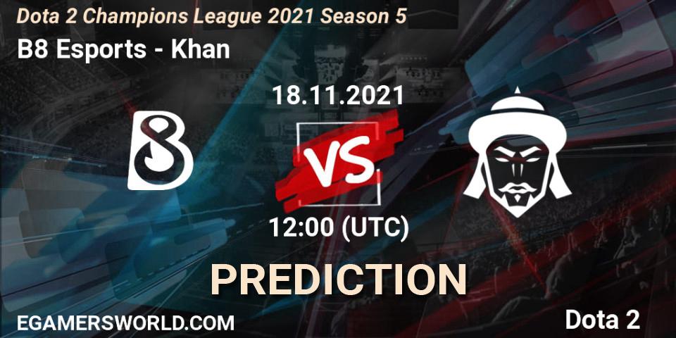 Pronóstico B8 Esports - Khan. 18.11.2021 at 12:01, Dota 2, Dota 2 Champions League 2021 Season 5