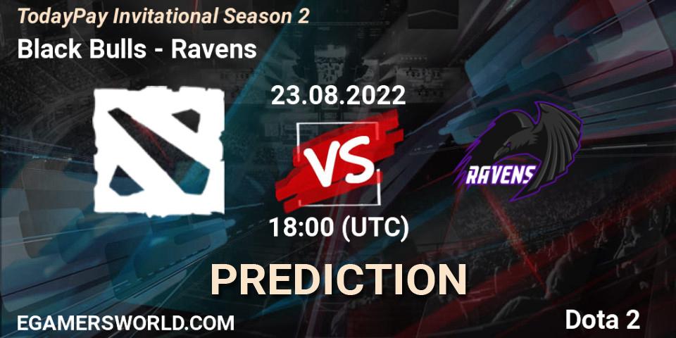 Pronóstico Black Bulls - Ravens. 23.08.2022 at 18:05, Dota 2, TodayPay Invitational Season 2