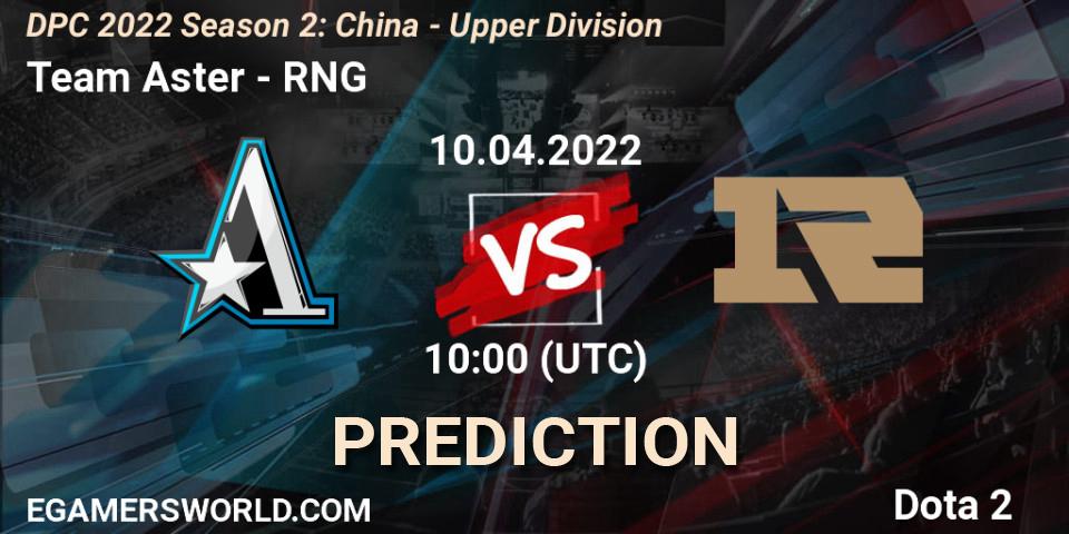 Pronóstico Team Aster - RNG. 20.04.2022 at 09:59, Dota 2, DPC 2021/2022 Tour 2 (Season 2): China Division I (Upper)