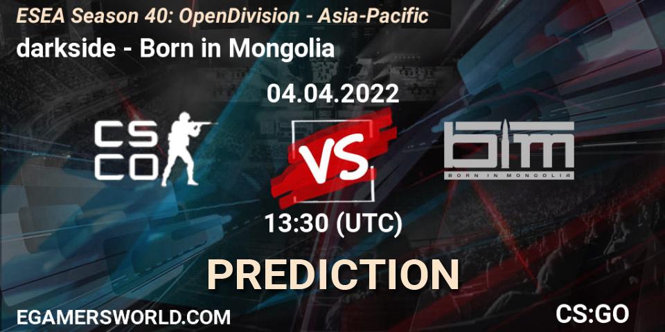 Pronóstico darkside - Born in Mongolia. 04.04.2022 at 13:30, Counter-Strike (CS2), ESEA Season 40: Open Division - Asia-Pacific