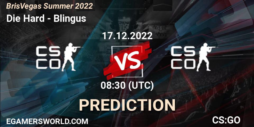 Pronóstico Die Hard - Blingus. 17.12.2022 at 08:30, Counter-Strike (CS2), BrisVegas Summer 2022