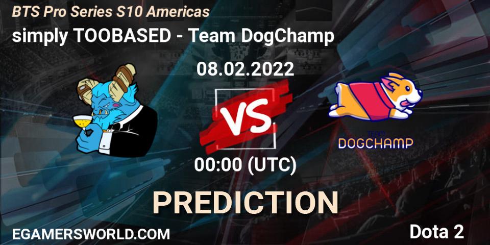 Pronóstico simply TOOBASED - Team DogChamp. 07.02.2022 at 23:20, Dota 2, BTS Pro Series Season 10: Americas