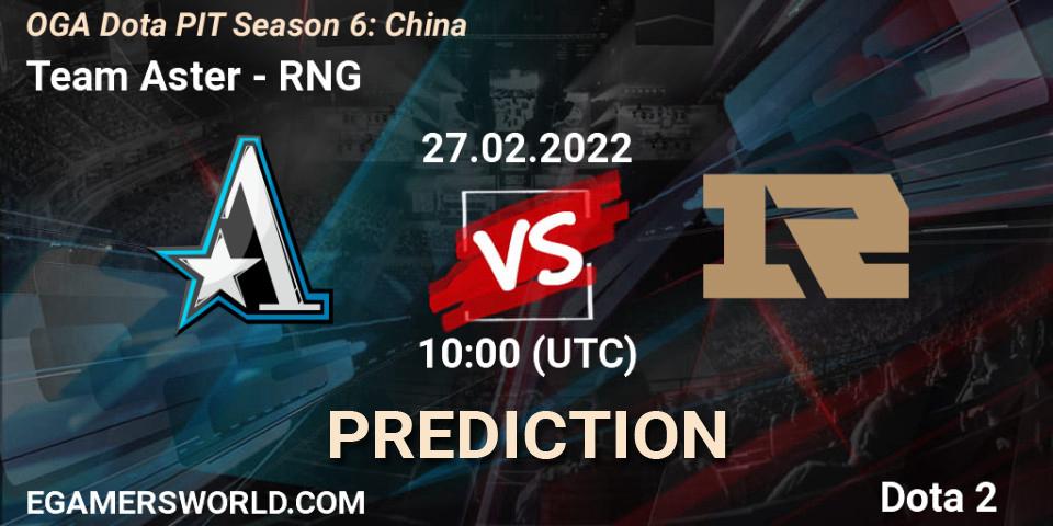 Pronóstico Team Aster - RNG. 27.02.2022 at 10:00, Dota 2, OGA Dota PIT Season 6: China