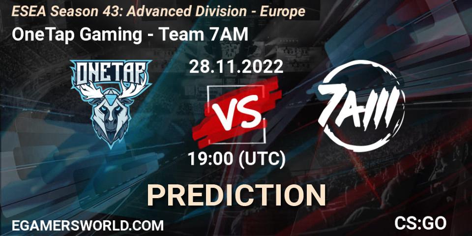 Pronóstico OneTap Gaming - Team 7AM. 28.11.22, CS2 (CS:GO), ESEA Season 43: Advanced Division - Europe
