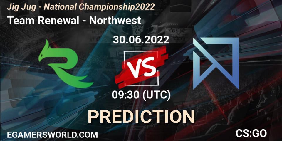 Pronóstico Team Renewal - Northwest. 30.06.2022 at 09:30, Counter-Strike (CS2), Jig Jug - National Championship 2022