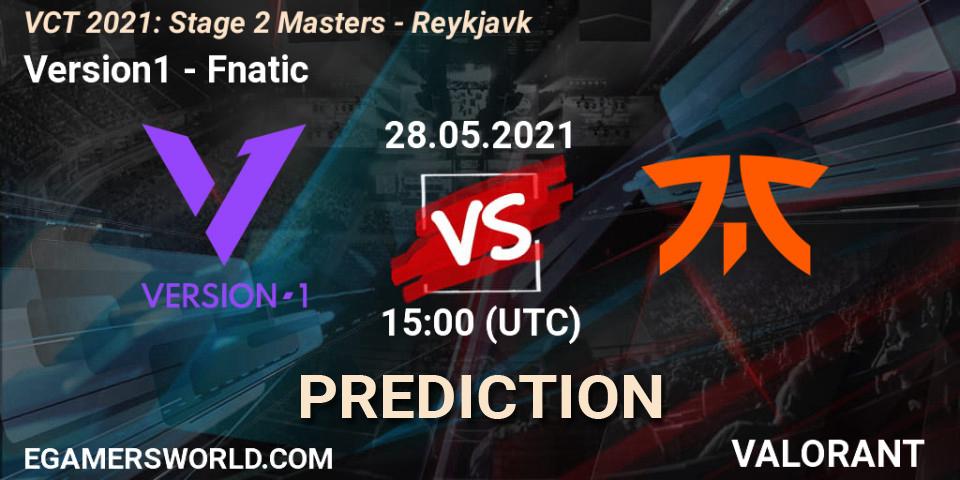 Pronóstico Version1 - Fnatic. 28.05.2021 at 15:00, VALORANT, VCT 2021: Stage 2 Masters - Reykjavík