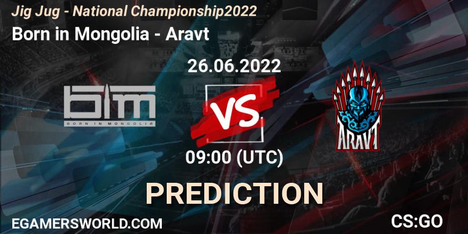 Pronóstico Born in Mongolia - Aravt. 26.06.2022 at 09:00, Counter-Strike (CS2), Jig Jug - National Championship 2022
