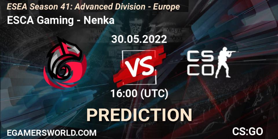 Pronóstico ESCA Gaming - Nenka. 30.05.2022 at 16:00, Counter-Strike (CS2), ESEA Season 41: Advanced Division - Europe