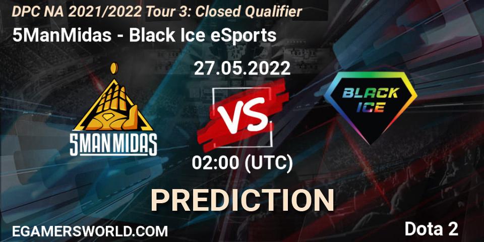 Pronóstico 5ManMidas - Black Ice eSports. 27.05.2022 at 02:03, Dota 2, DPC NA 2021/2022 Tour 3: Closed Qualifier