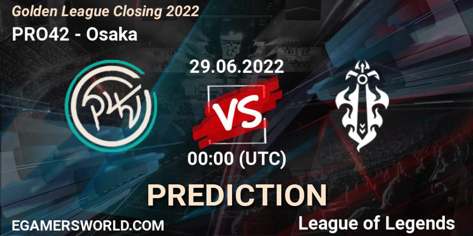 Pronóstico PRO42 - Osaka. 29.06.2022 at 01:00, LoL, Golden League Closing 2022