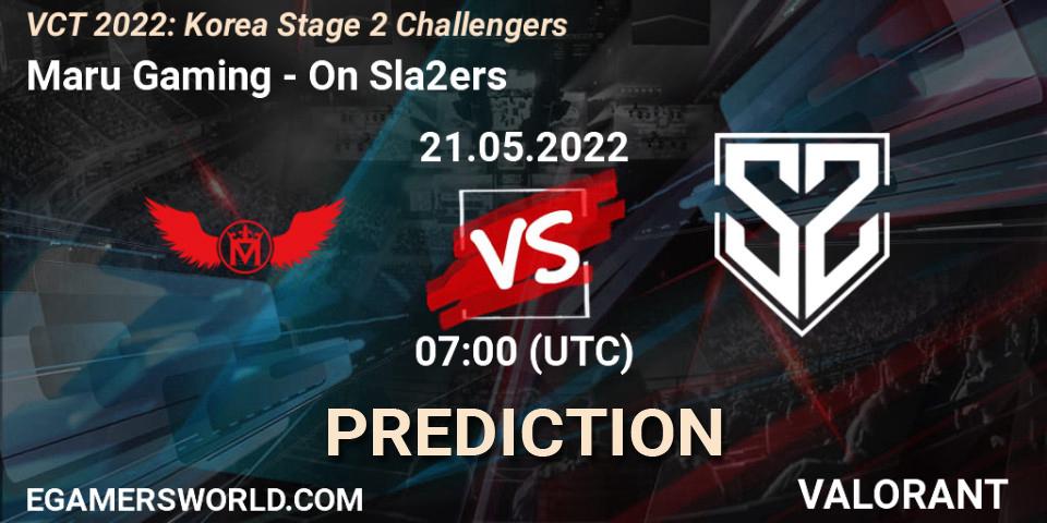 Pronóstico Maru Gaming - On Sla2ers. 21.05.22, VALORANT, VCT 2022: Korea Stage 2 Challengers