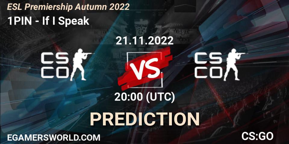 Pronóstico 1PIN - If I Speak. 21.11.2022 at 20:00, Counter-Strike (CS2), ESL Premiership Autumn 2022
