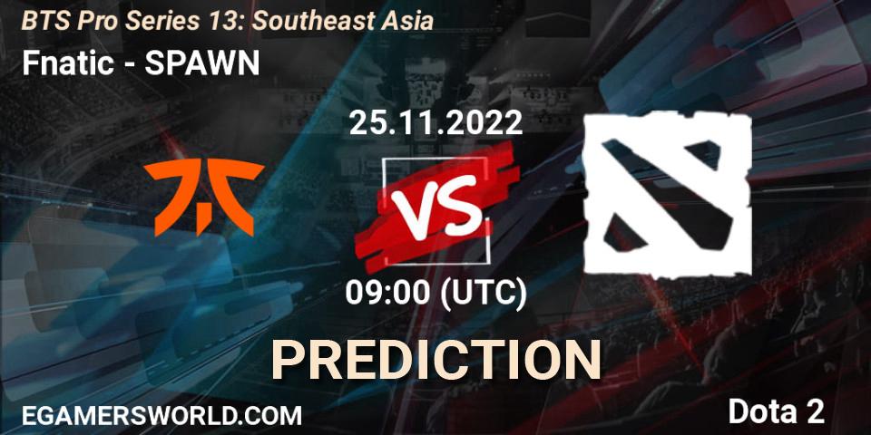 Pronóstico Fnatic - SPAWN Team. 25.11.2022 at 11:05, Dota 2, BTS Pro Series 13: Southeast Asia