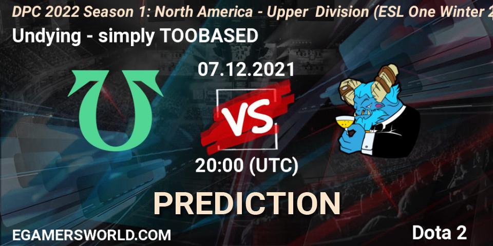 Pronóstico Undying - simply TOOBASED. 07.12.21, Dota 2, DPC 2022 Season 1: North America - Upper Division (ESL One Winter 2021)