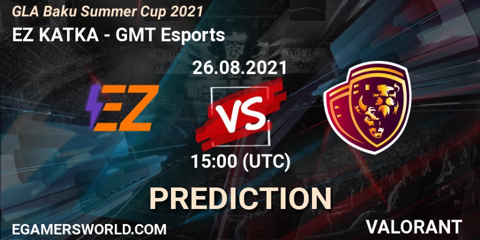 Pronóstico EZ KATKA - GMT Esports. 26.08.2021 at 15:00, VALORANT, GLA Baku Summer Cup 2021