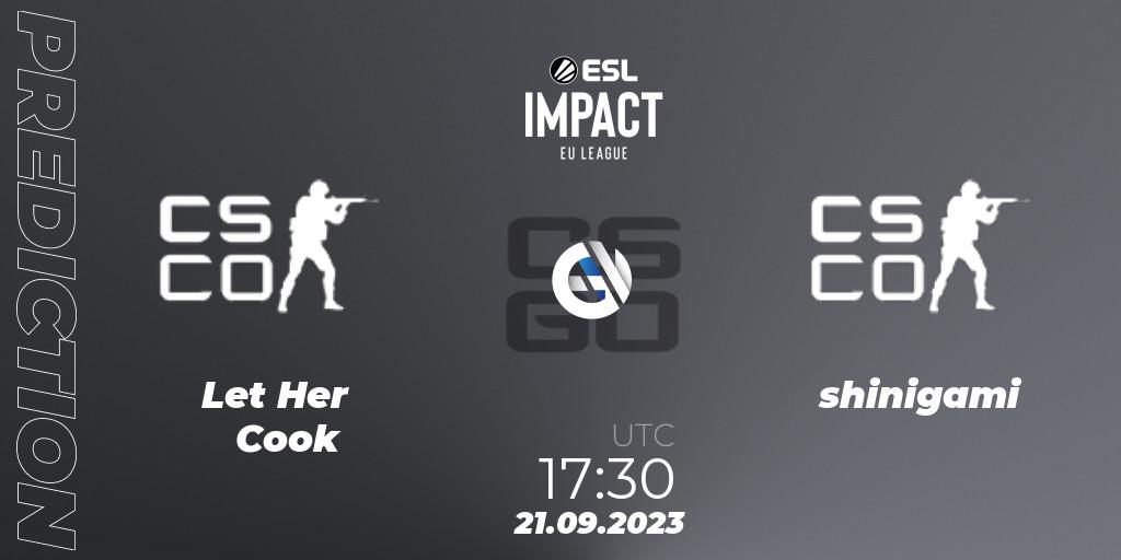 Pronóstico Let Her Cook - shinigami. 21.09.2023 at 17:30, Counter-Strike (CS2), ESL Impact League Season 4: European Division