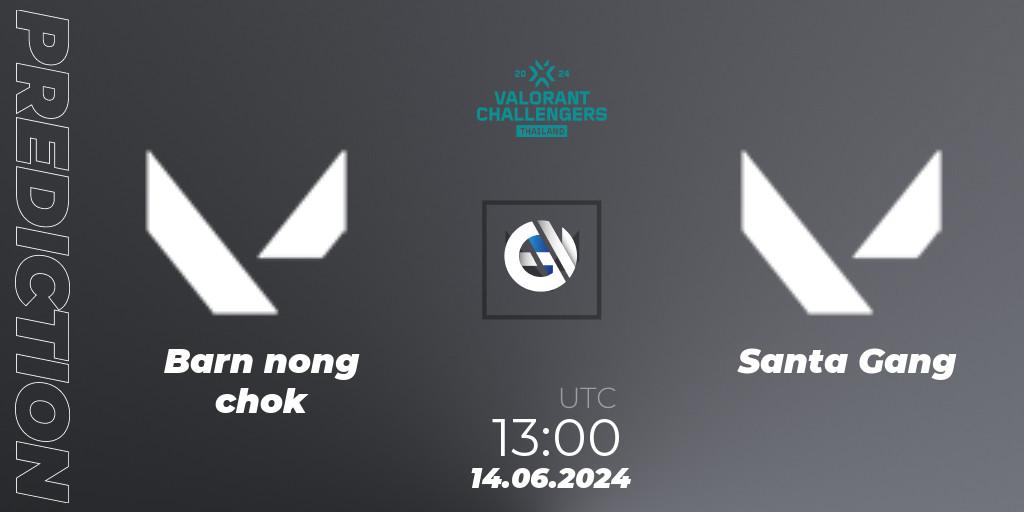 Pronóstico Barn nong chok - Santa Gang. 14.06.2024 at 13:00, VALORANT, VALORANT Challengers 2024: Thailand Split 2