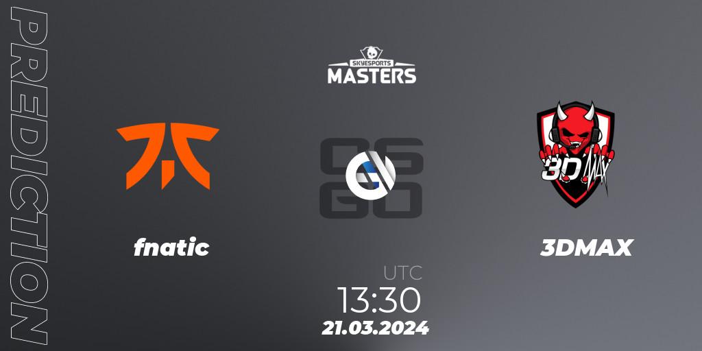 Pronóstico fnatic - 3DMAX. 21.03.24, CS2 (CS:GO), Skyesports Masters 2024: European Qualifier