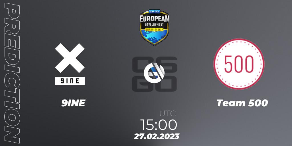 Pronóstico 9INE - Team 500. 27.02.2023 at 15:00, Counter-Strike (CS2), European Development Championship 7