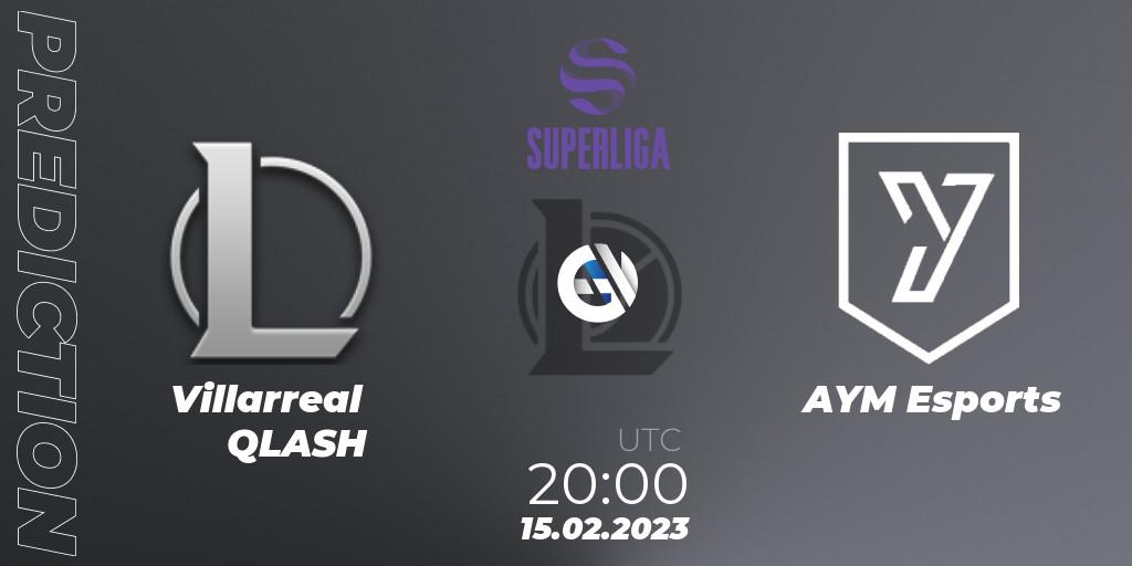 Pronóstico Villarreal QLASH - AYM Esports. 15.02.2023 at 20:00, LoL, LVP Superliga 2nd Division Spring 2023 - Group Stage