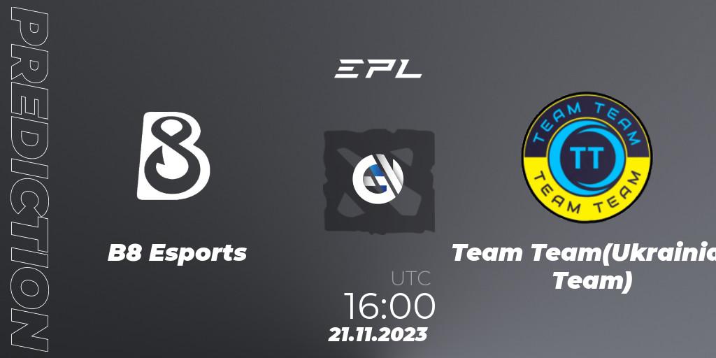 Pronóstico B8 Esports - Team Team(Ukrainian Team). 21.11.2023 at 16:04, Dota 2, European Pro League Season 14