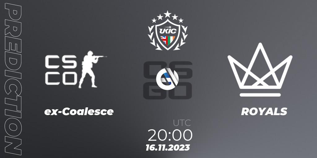 Pronóstico ex-Coalesce - ROYALS. 16.11.2023 at 20:00, Counter-Strike (CS2), UKIC League Season 0: Division 1 - Online Stage
