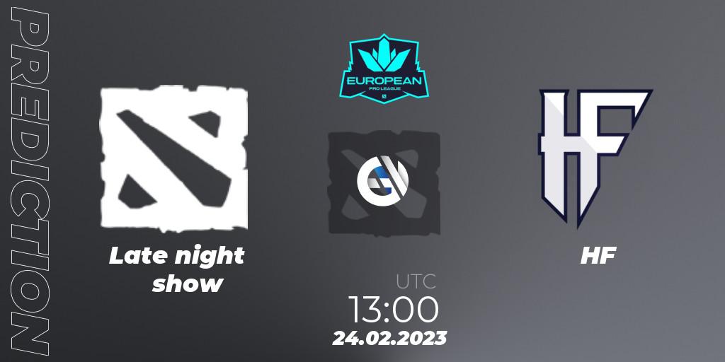 Pronóstico Late night show - HF. 24.02.2023 at 12:59, Dota 2, European Pro League Season 7