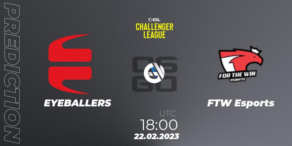 Pronóstico EYEBALLERS - FTW Esports. 22.02.23, CS2 (CS:GO), ESL Challenger League Season 44: Europe