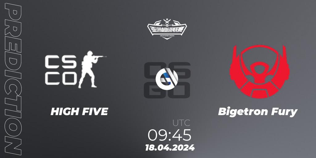 Pronóstico HIGH FIVE - Bigetron Fury. 18.04.2024 at 09:45, Counter-Strike (CS2), Asian Super League Season 3