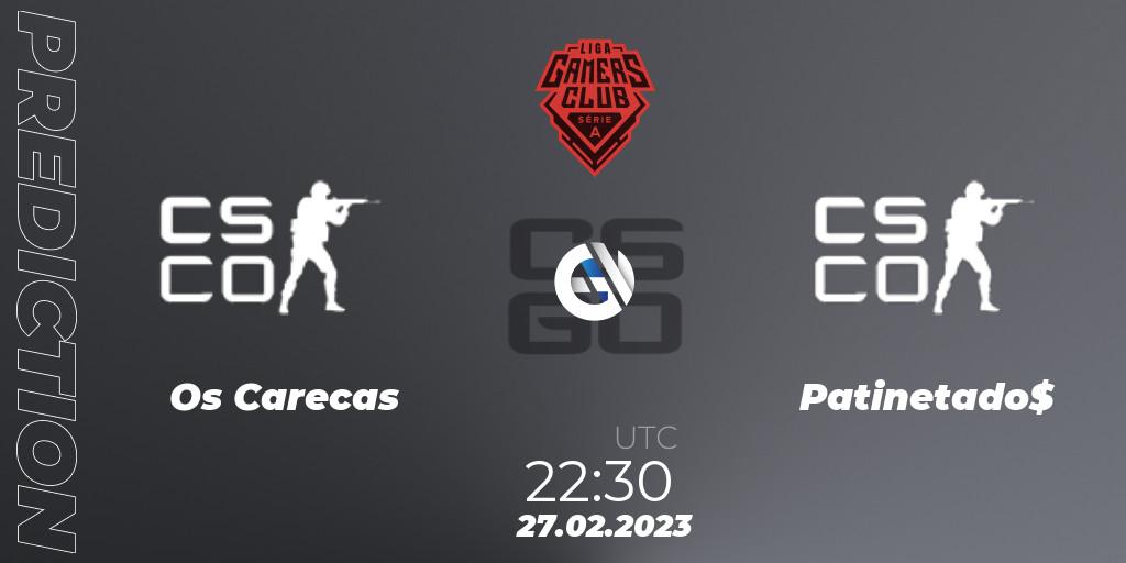 Pronóstico Os Carecas - Patinetado$. 27.02.2023 at 22:30, Counter-Strike (CS2), Gamers Club Liga Série A: February 2023