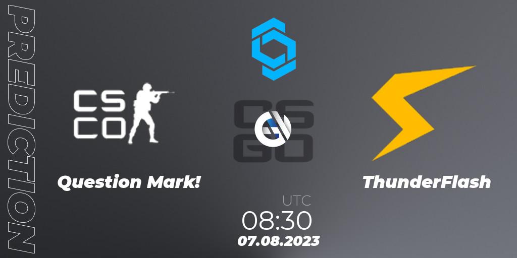 Pronóstico Question Mark! - ThunderFlash. 07.08.2023 at 08:30, Counter-Strike (CS2), CCT East Europe Series #1