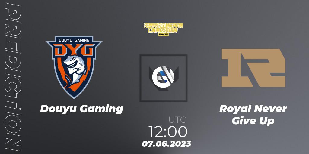 Pronóstico Douyu Gaming - Royal Never Give Up. 07.06.23, VALORANT, VALORANT Champions Tour 2023: China Preliminaries