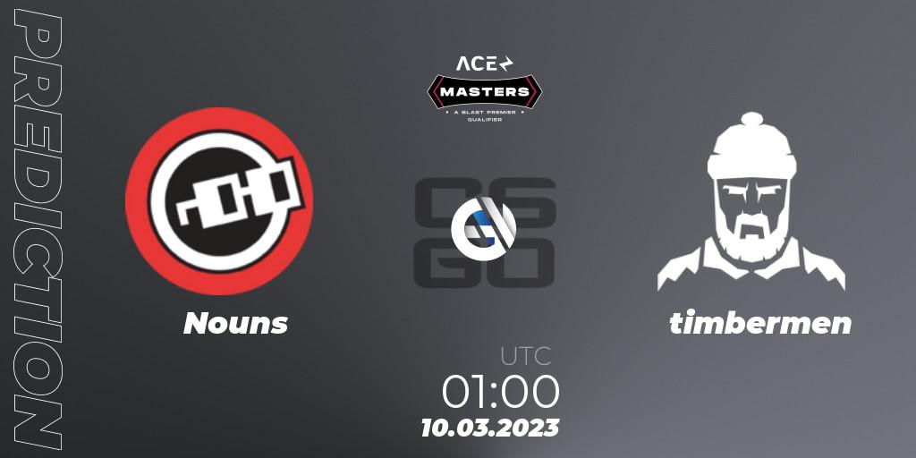 Pronóstico Nouns - timbermen. 10.03.2023 at 01:00, Counter-Strike (CS2), Ace North American Masters Spring 2023 - BLAST Premier Qualifier