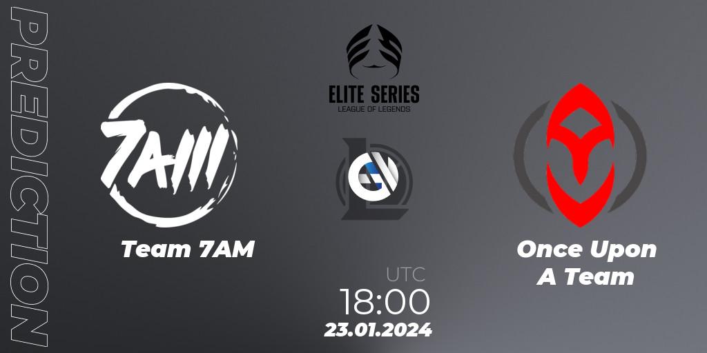 Pronóstico Team 7AM - Once Upon A Team. 23.01.2024 at 18:00, LoL, Elite Series Spring 2024