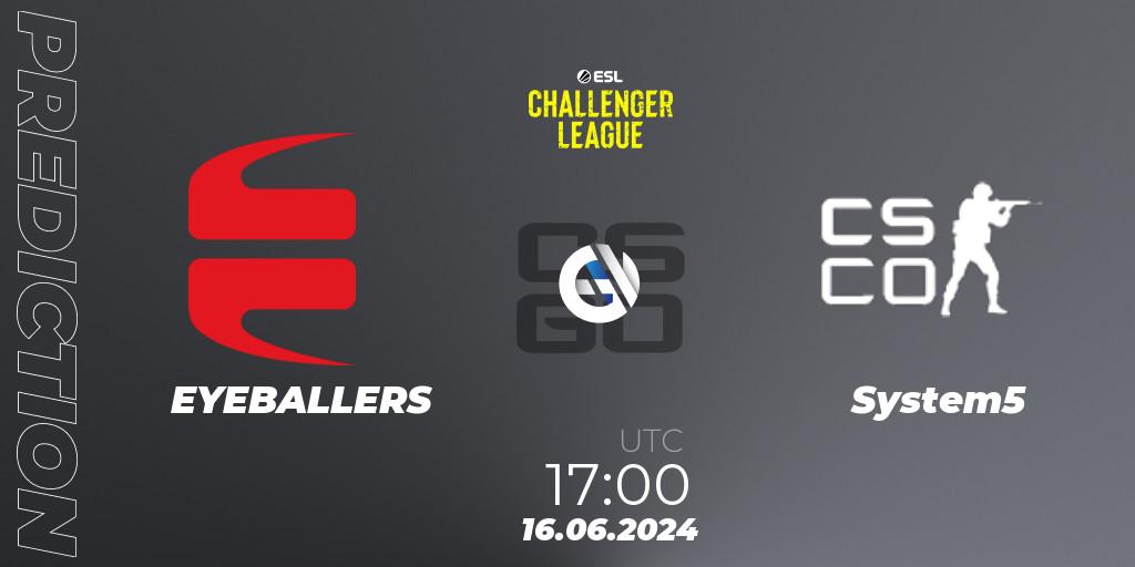 Pronóstico EYEBALLERS - System5. 16.06.2024 at 17:00, Counter-Strike (CS2), ESL Challenger League Season 47 Relegation: Europe